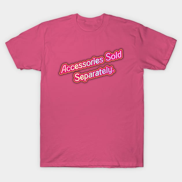 Sold Separately- Barbie 03 (Movie Version) (PINK) T-Shirt by Veraukoion